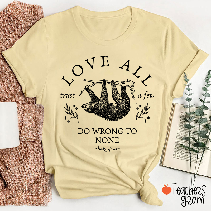 Love All Trust A Few Do Wrong To None Teacher T-Shirt