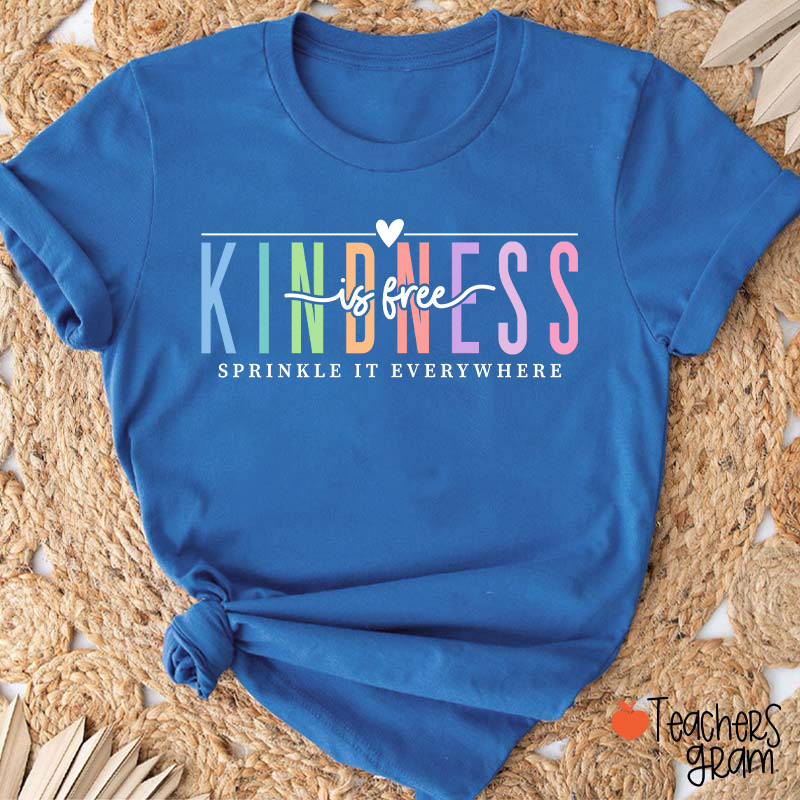 Kindness Is Free Sprinkle It Everywhere Teacher T-Shirt