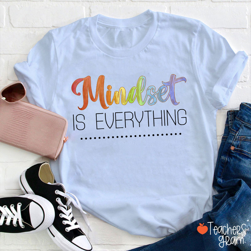 Mindset Is Everything Teacher T-Shirt
