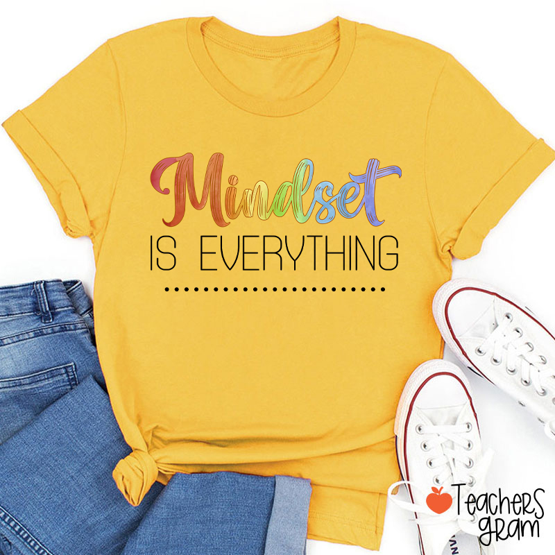 Mindset Is Everything Teacher T-Shirt
