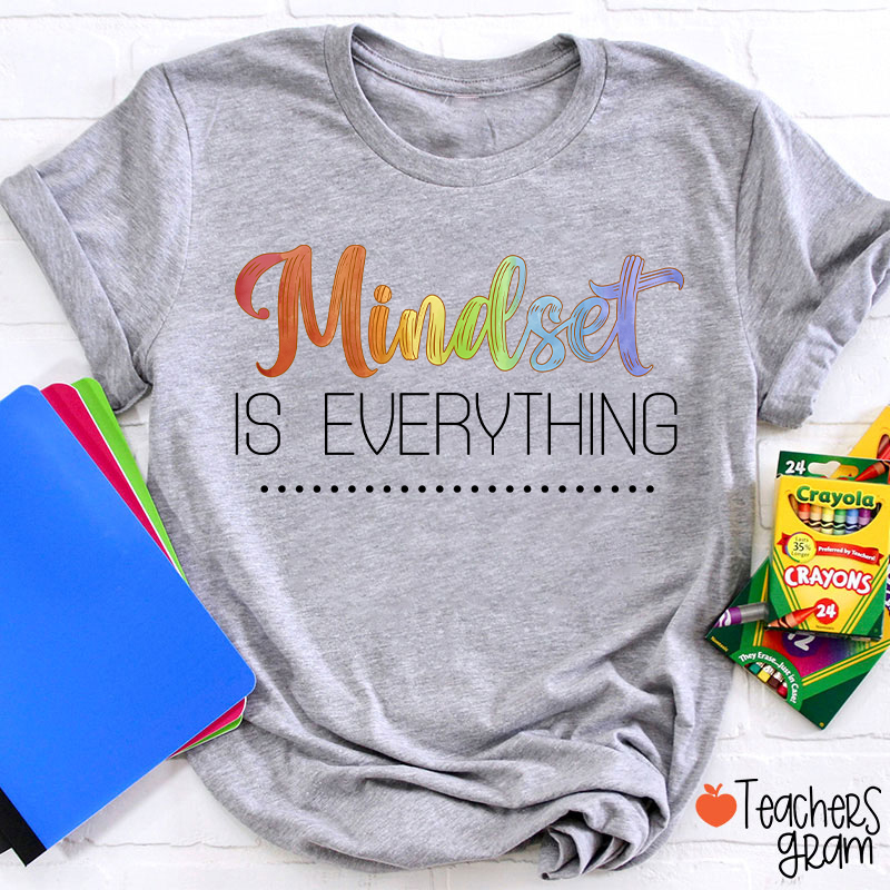 Mindset Is Everything Teacher T-Shirt