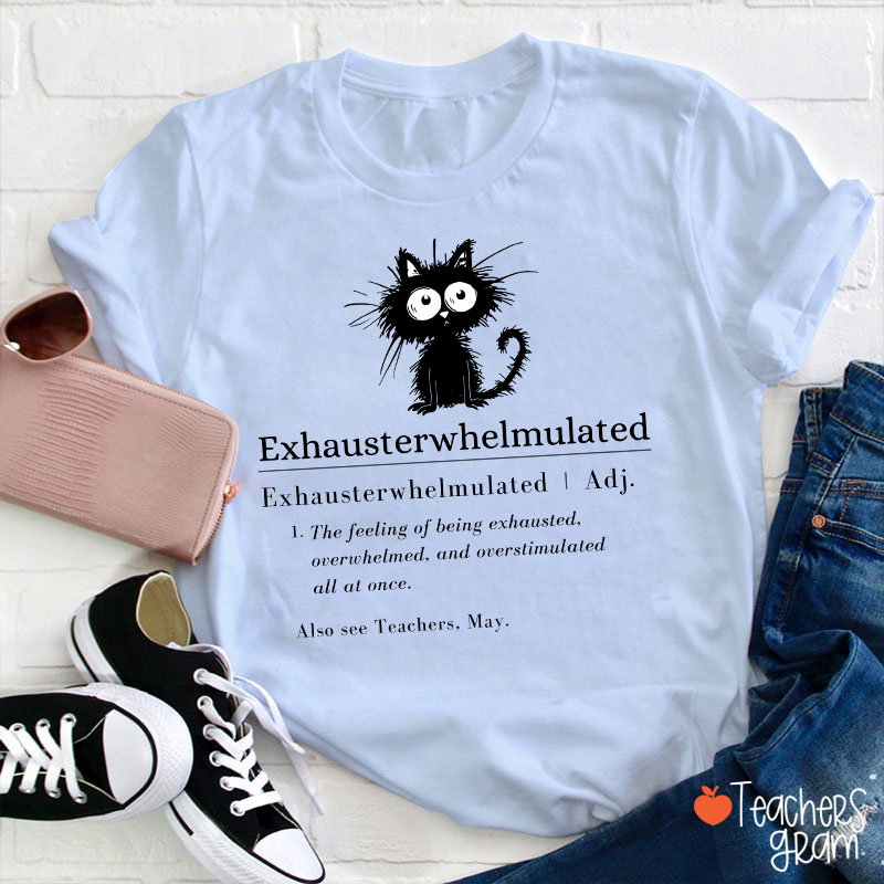 Exhausterwhelmulated TeacherT-Shirt