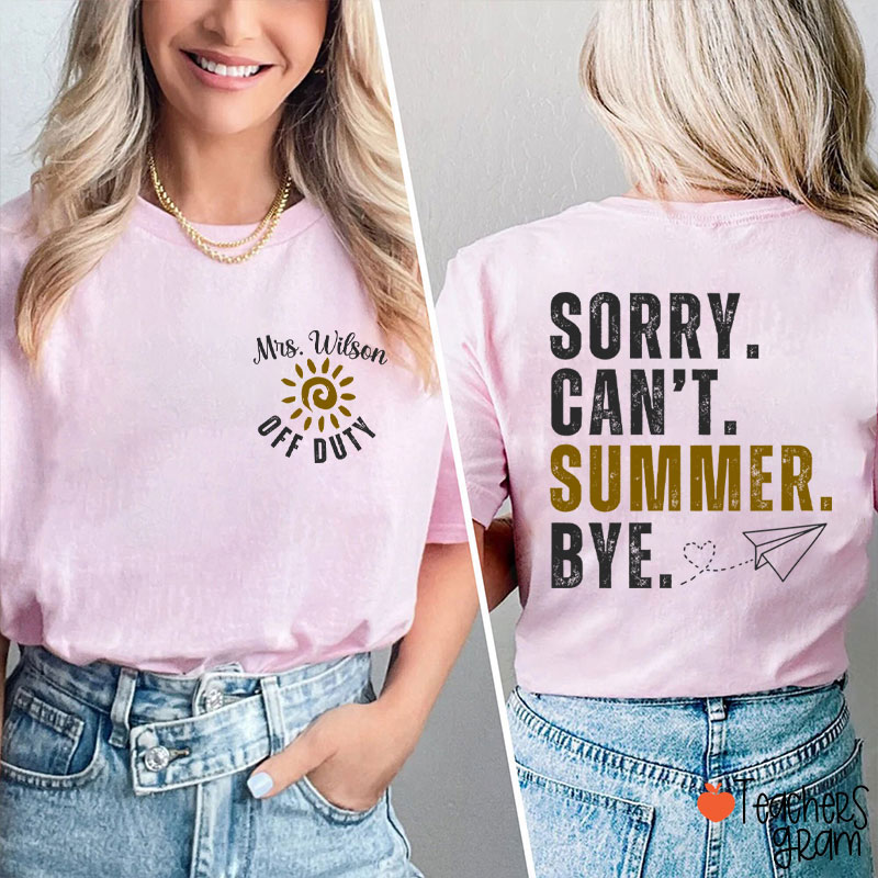 Personalized Name Sorry Can't Summer Bye Teacher Two Sided T-Shirt