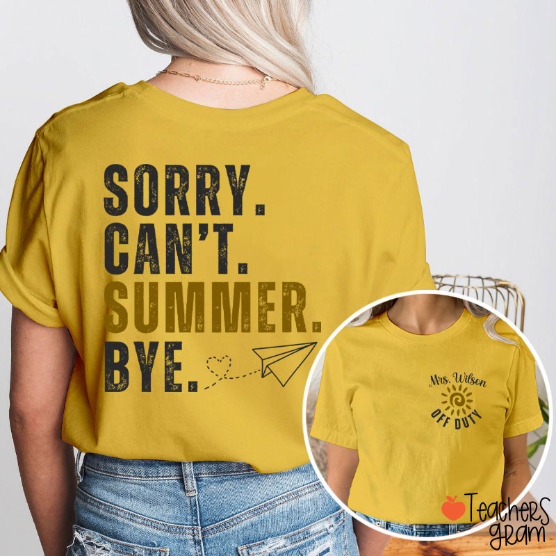 Personalized Name Sorry Can't Summer Bye Teacher Two Sided T-Shirt