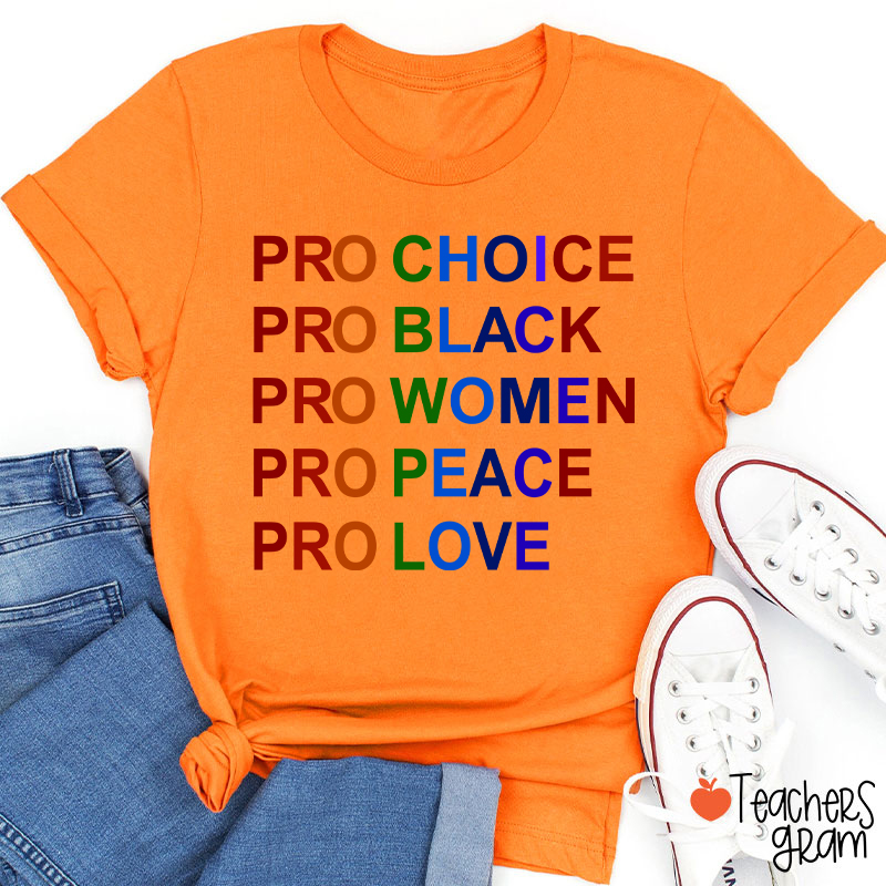Pro Choice Pro Black Pro Women Pro Peace Pro Love Teacher T-Shirt