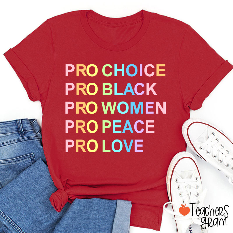 Pro Choice Pro Black Pro Women Pro Peace Pro Love Teacher T-Shirt