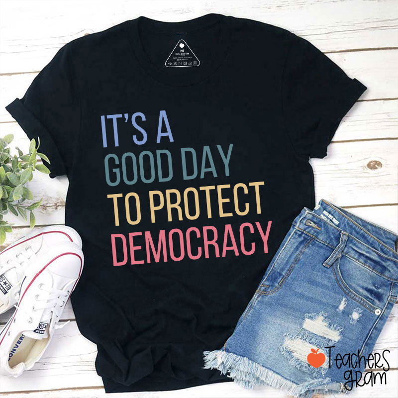 It's A Good Day To Protect Democracy Teacher T-Shirt
