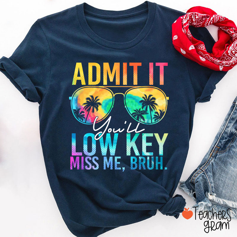 Admit It You'll Low Key Miss Me Summer Break Teacher T-Shirt