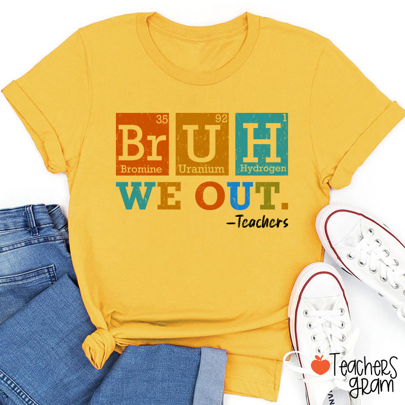 Bruh We Out Chemical Elements Teacher T-Shirt