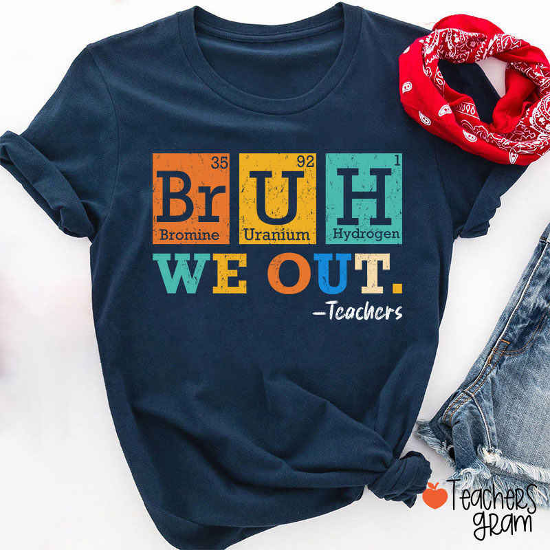 Bruh We Out Chemical Elements Teacher T-Shirt