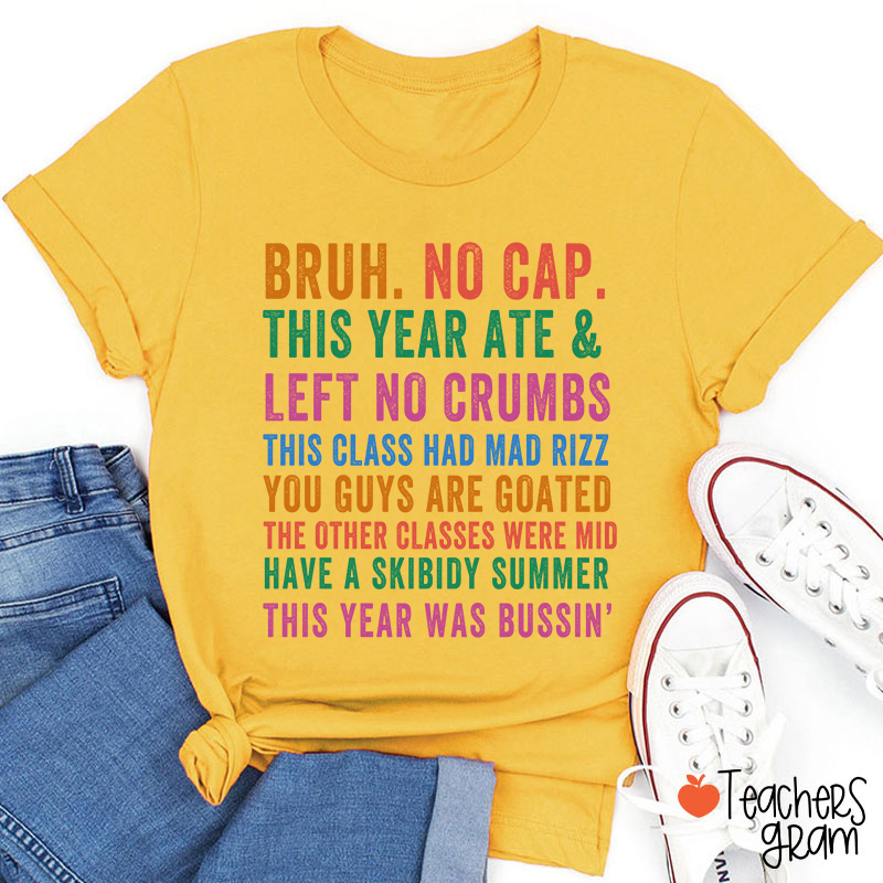 Bruh No Cap This Year Ate And Left No Crumbs Teacher T-Shirt