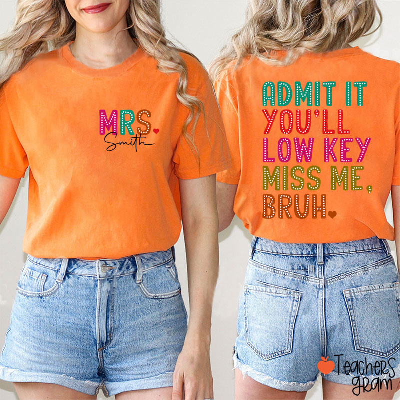 Personalized Name Bruh Admit It You'll Low Key Miss Me Last Day Teacher Two Sided T-Shirt