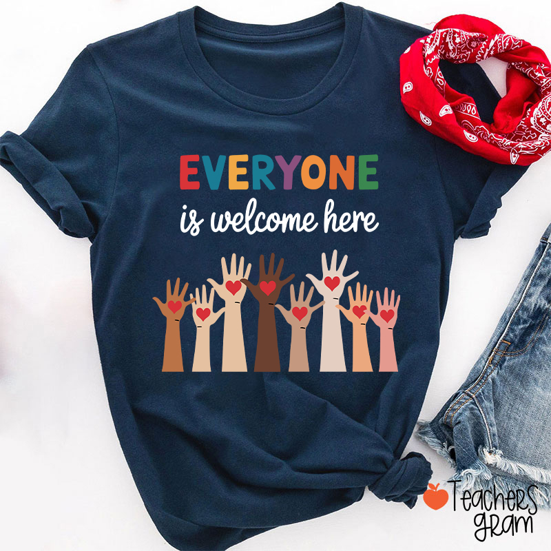 Everyone Is Welcome Here Teacher T-Shirt