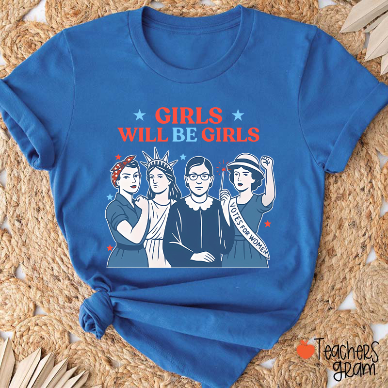 Girls Will Be Girls 4th Of July Teacher T-Shirt