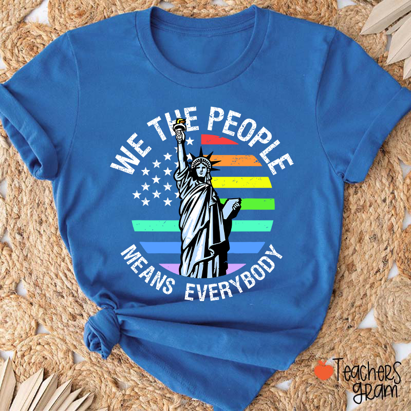 We The People Means Everybody Teacher T-Shirt