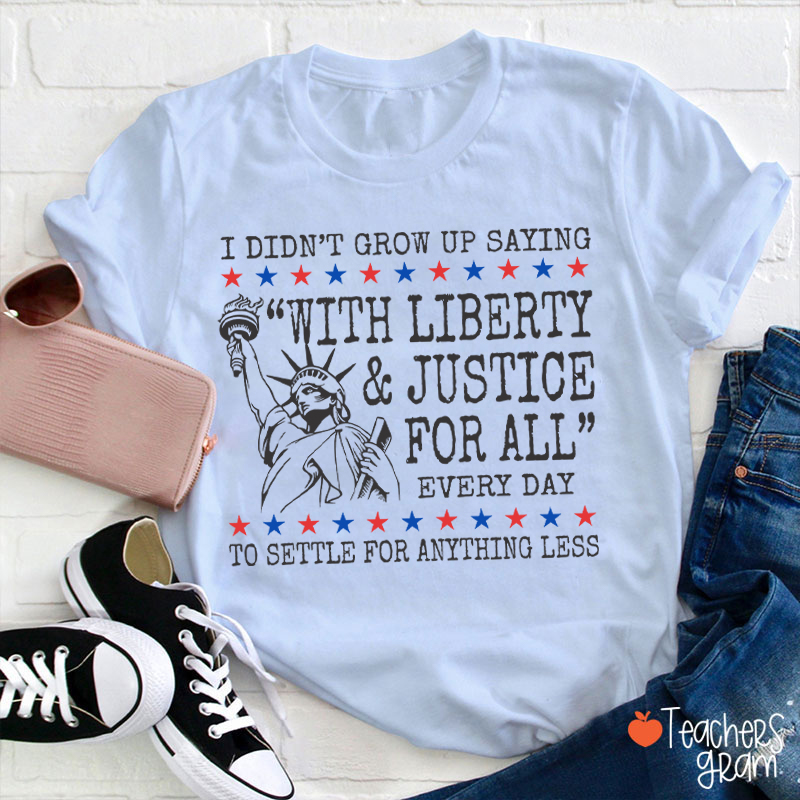 Liberty And Justice For All 4th Of July Teacher T-Shirt