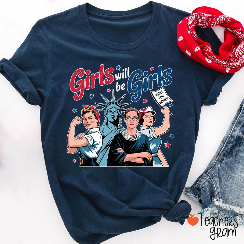 Girls Will Be Girls Women's Rights Teacher T-Shirt