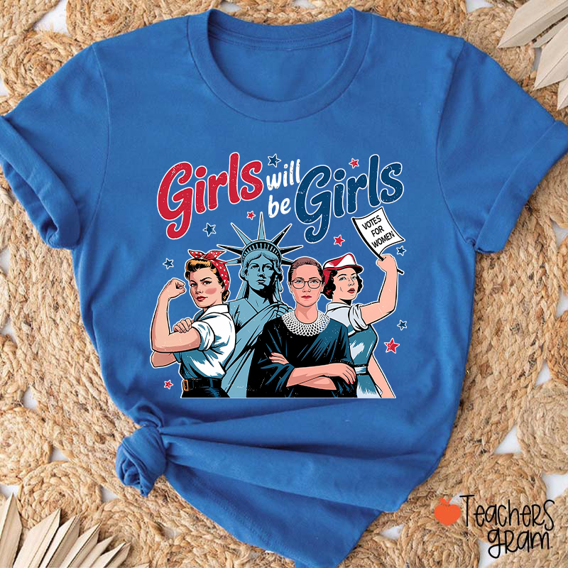 Girls Will Be Girls Women's Rights Teacher T-Shirt