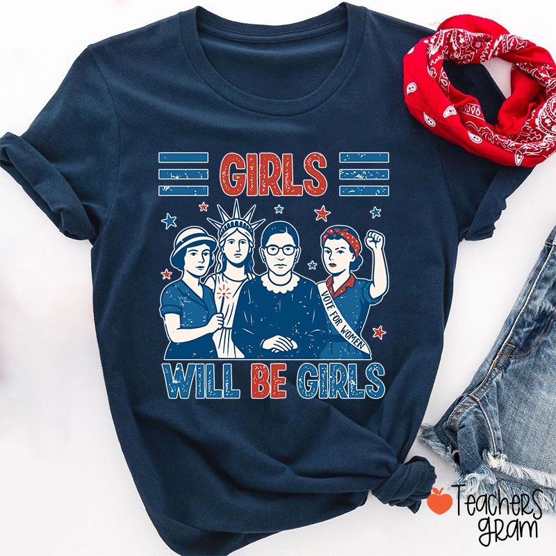Girls Will Be Girls Feminism Teacher T-Shirt