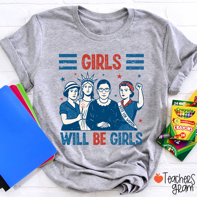 Girls Will Be Girls Feminism Teacher T-Shirt