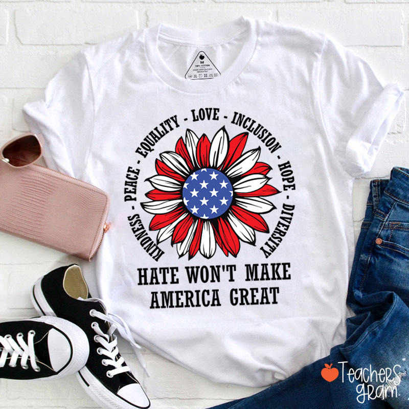 Kindness Peace Love Hate Won't Make America Great Teacher T-Shirt