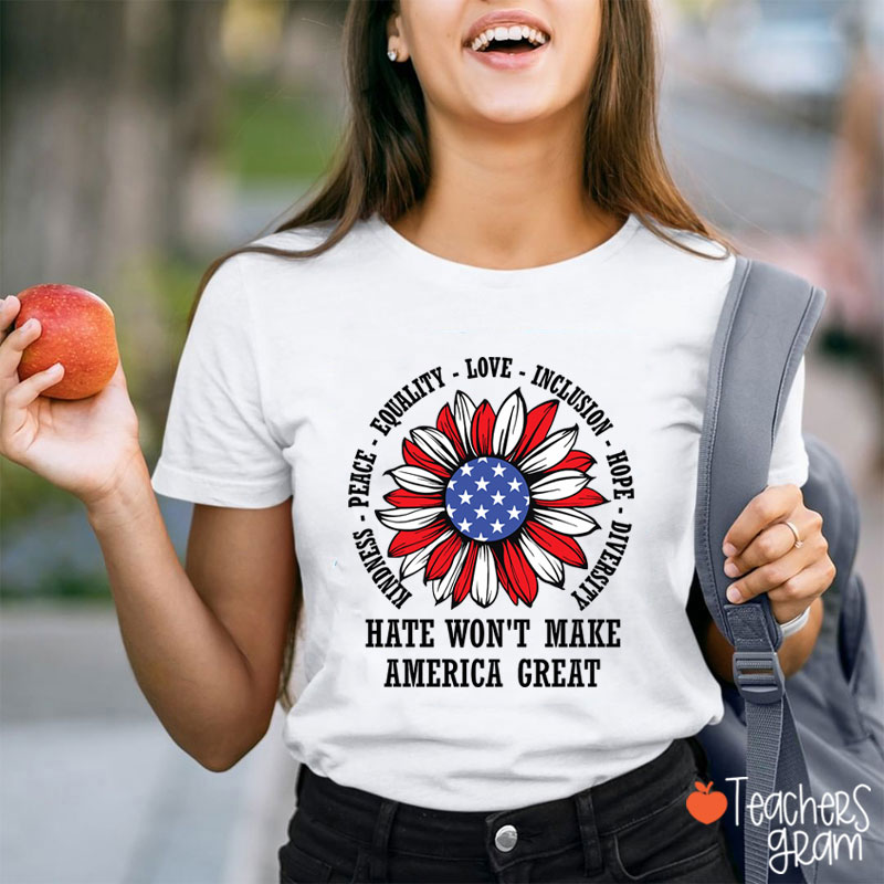 Kindness Peace Love Hate Won't Make America Great Teacher T-Shirt