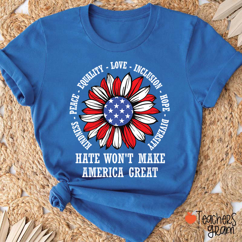 Kindness Peace Love Hate Won't Make America Great Teacher T-Shirt