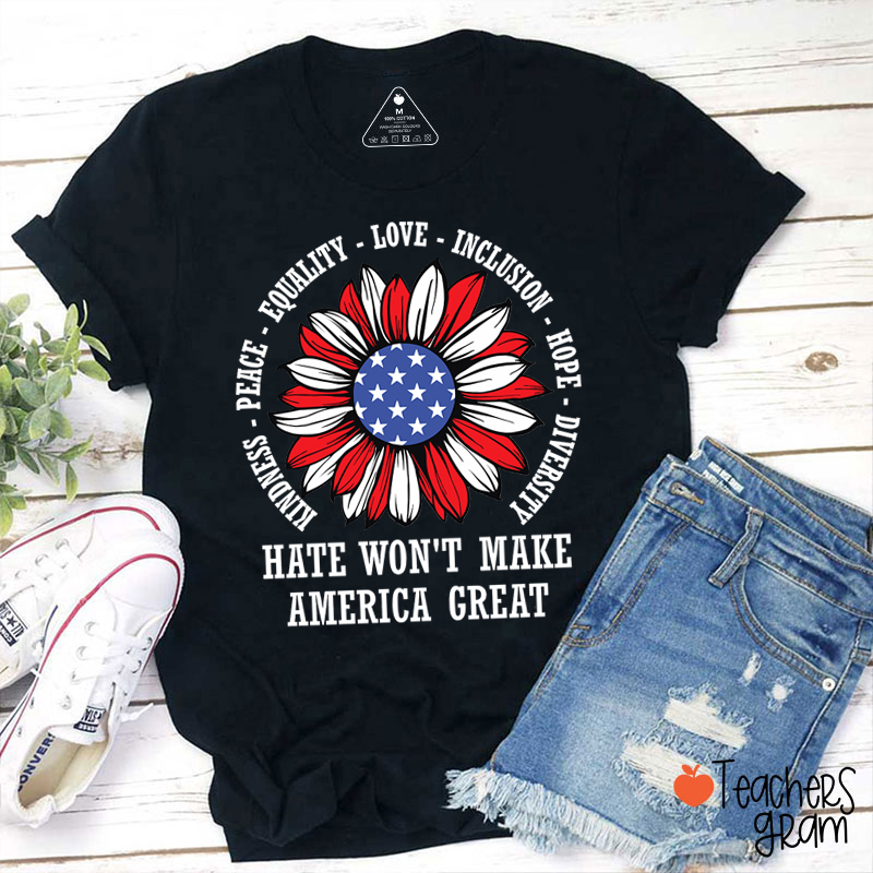 Kindness Peace Love Hate Won't Make America Great Teacher T-Shirt