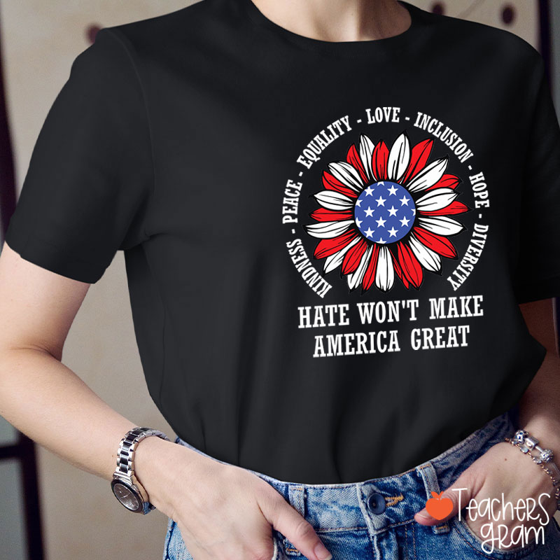 Kindness Peace Love Hate Won't Make America Great Teacher T-Shirt