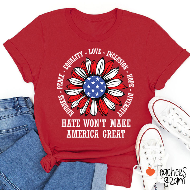 Kindness Peace Love Hate Won't Make America Great Teacher T-Shirt