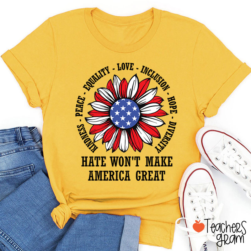 Kindness Peace Love Hate Won't Make America Great Teacher T-Shirt
