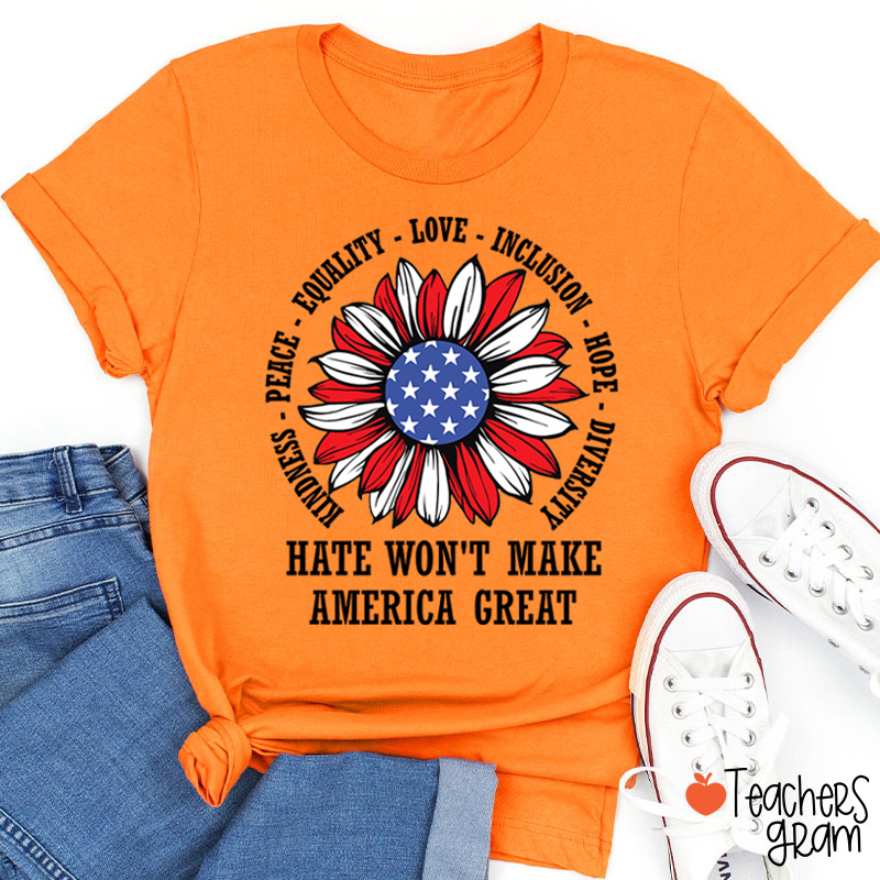 Kindness Peace Love Hate Won't Make America Great Teacher T-Shirt
