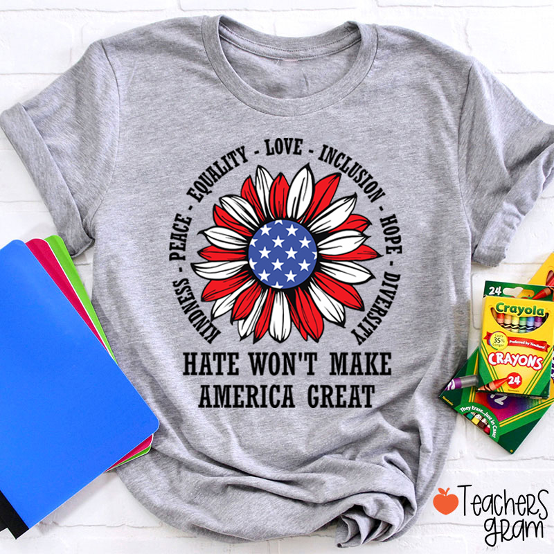 Kindness Peace Love Hate Won't Make America Great Teacher T-Shirt