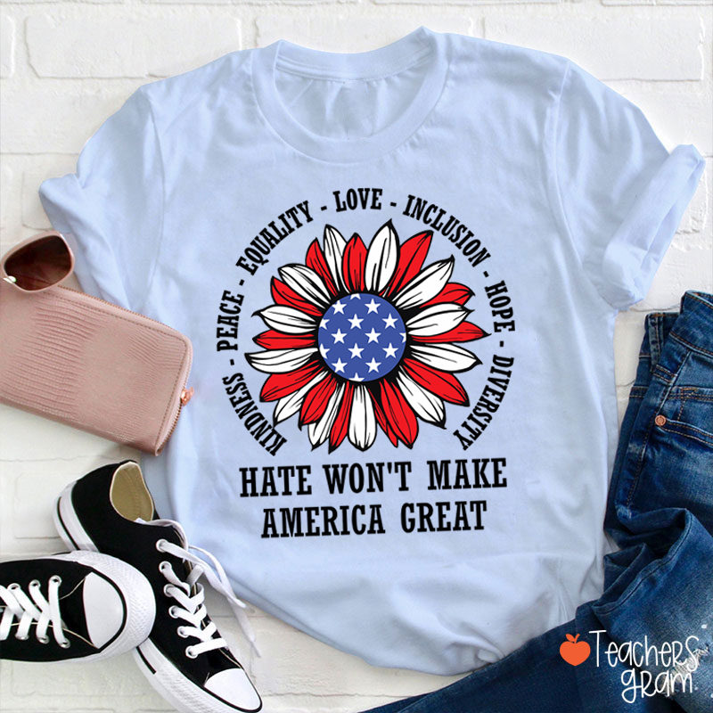 Kindness Peace Love Hate Won't Make America Great Teacher T-Shirt