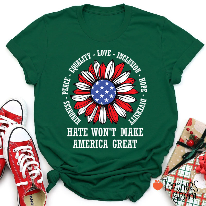 Kindness Peace Love Hate Won't Make America Great Teacher T-Shirt