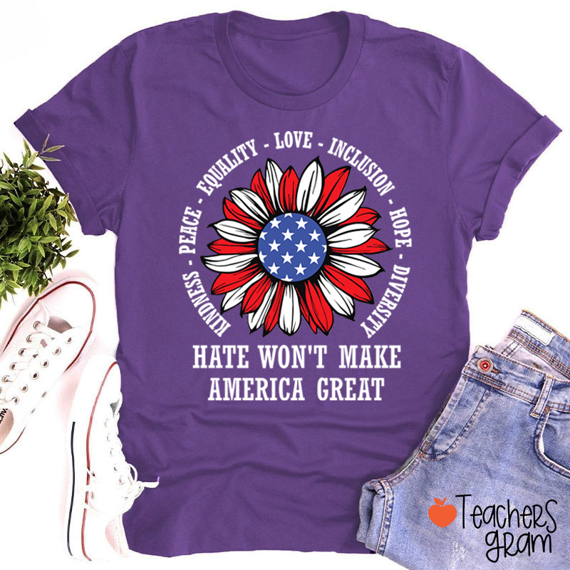 Kindness Peace Love Hate Won't Make America Great Teacher T-Shirt