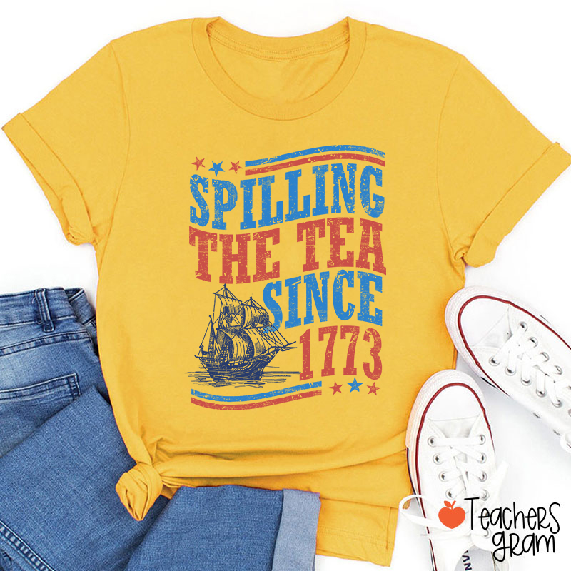 Spilling The Tea Since 1773 Teacher T-Shirt