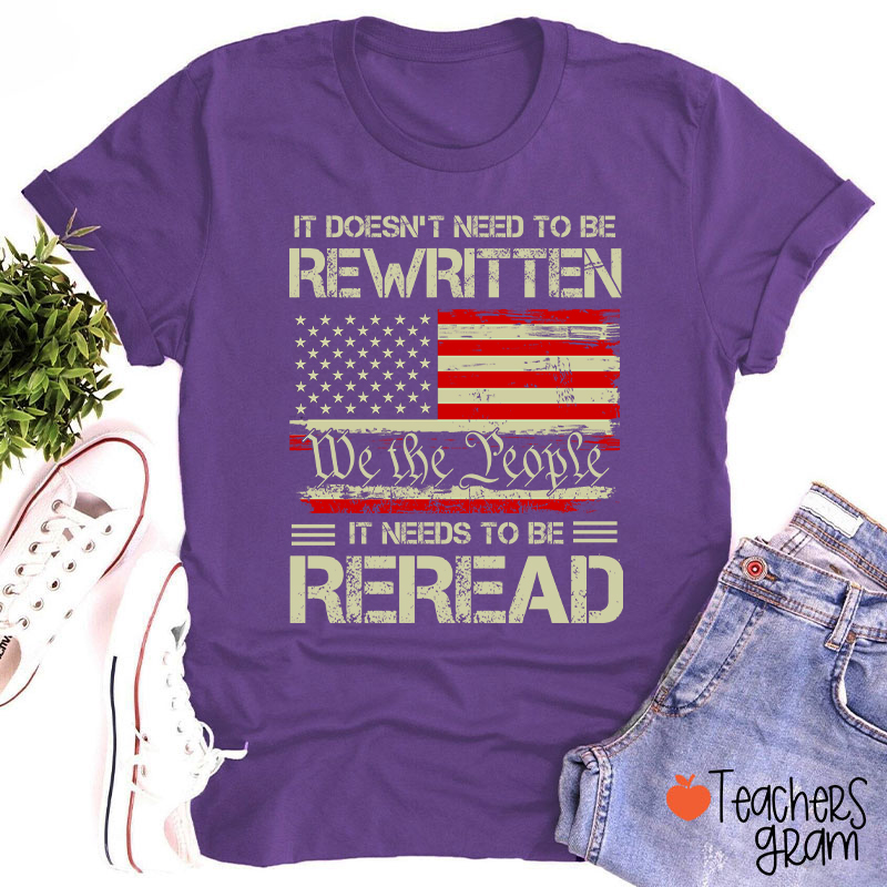 It Doesn't To Be Rewritten It Needs To Be Reread Teacher T-Shirt