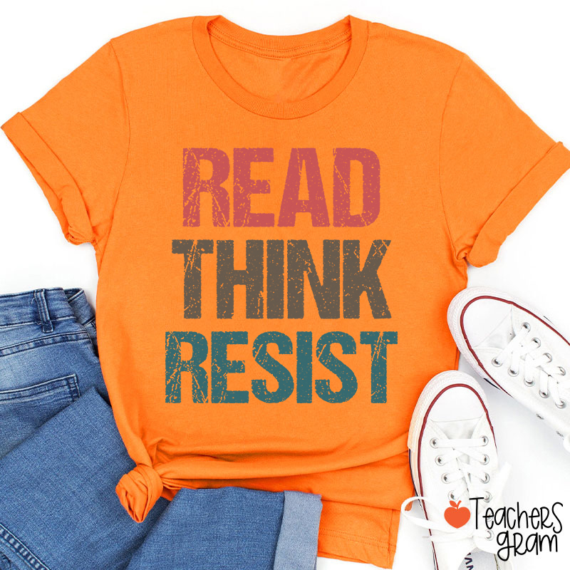 Read Think Resist Teacher T-Shirt