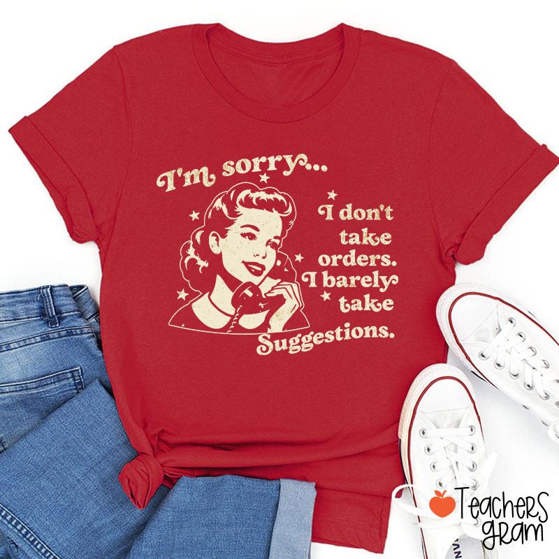 I Don't Take Orders I Barely Take Suggestions Teacher T-Shirt