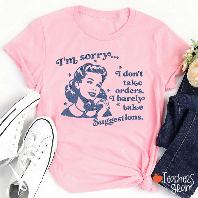 I Don't Take Orders I Barely Take Suggestions Teacher T-Shirt