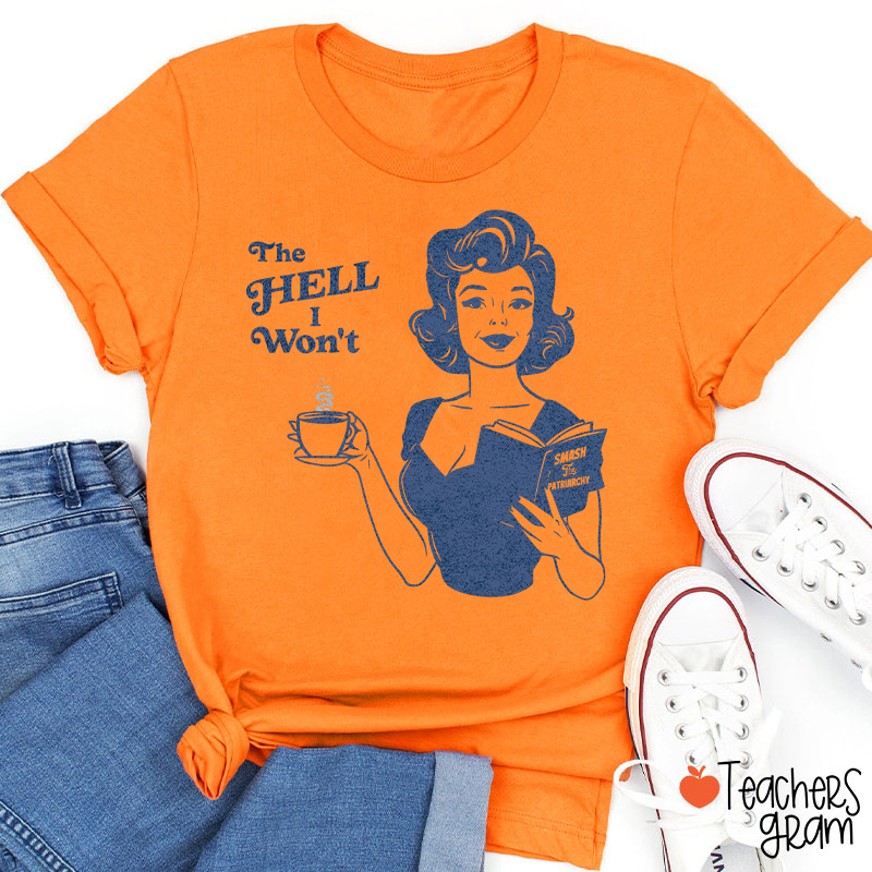 The Hell I Won't Teacher T-Shirt