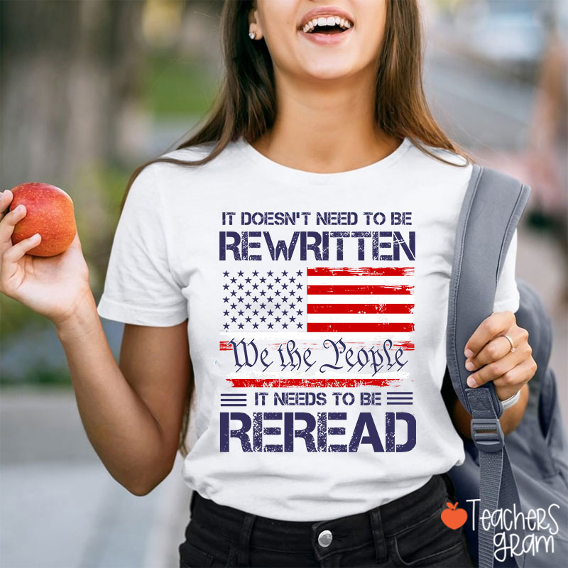 It Doesn't To Be Rewritten It Needs To Be Reread Teacher T-Shirt