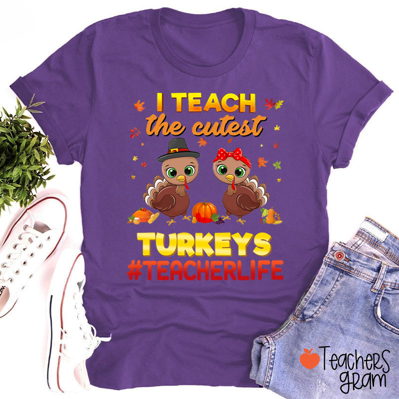 I Teach The Cutest Turkeys Teacher Life Teacher T-Shirt