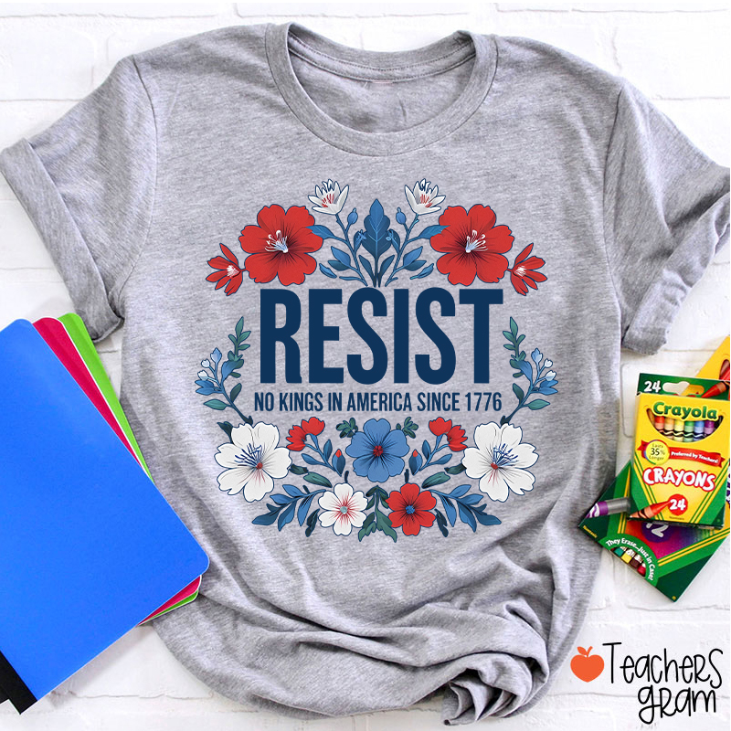 Resist No Kings In America Since 1776 Teacher T-Shirt