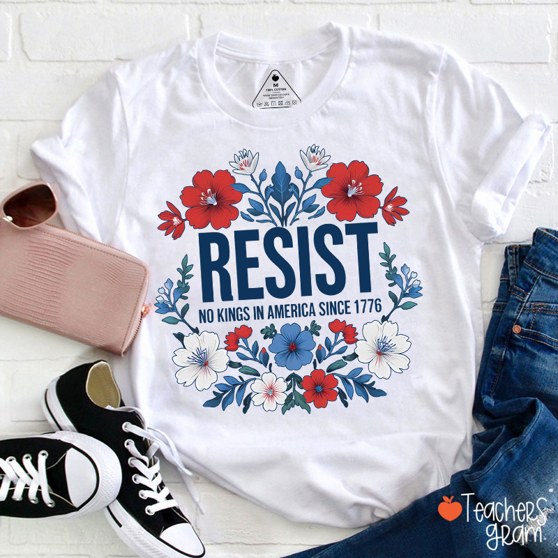 Resist No Kings In America Since 1776 Teacher T-Shirt