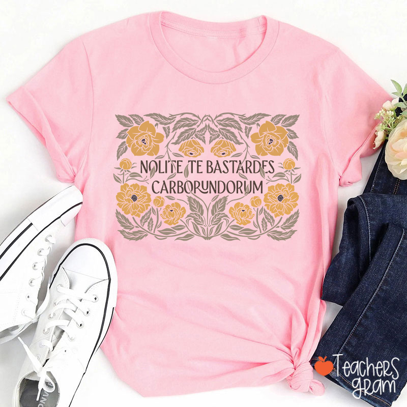Nolite Te Bastardes Carborundorum Teacher T-Shirt