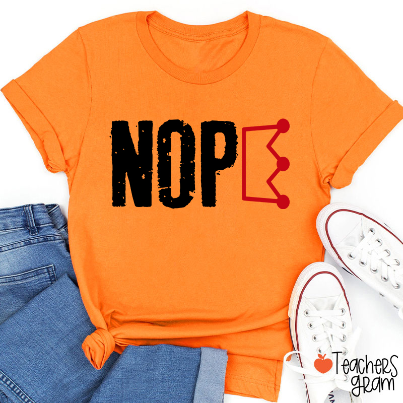 Nope No King Teacher T-Shirt