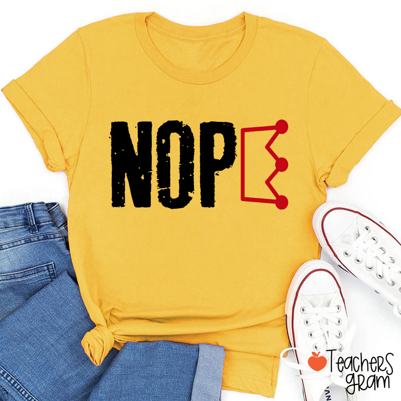 Nope No King Teacher T-Shirt