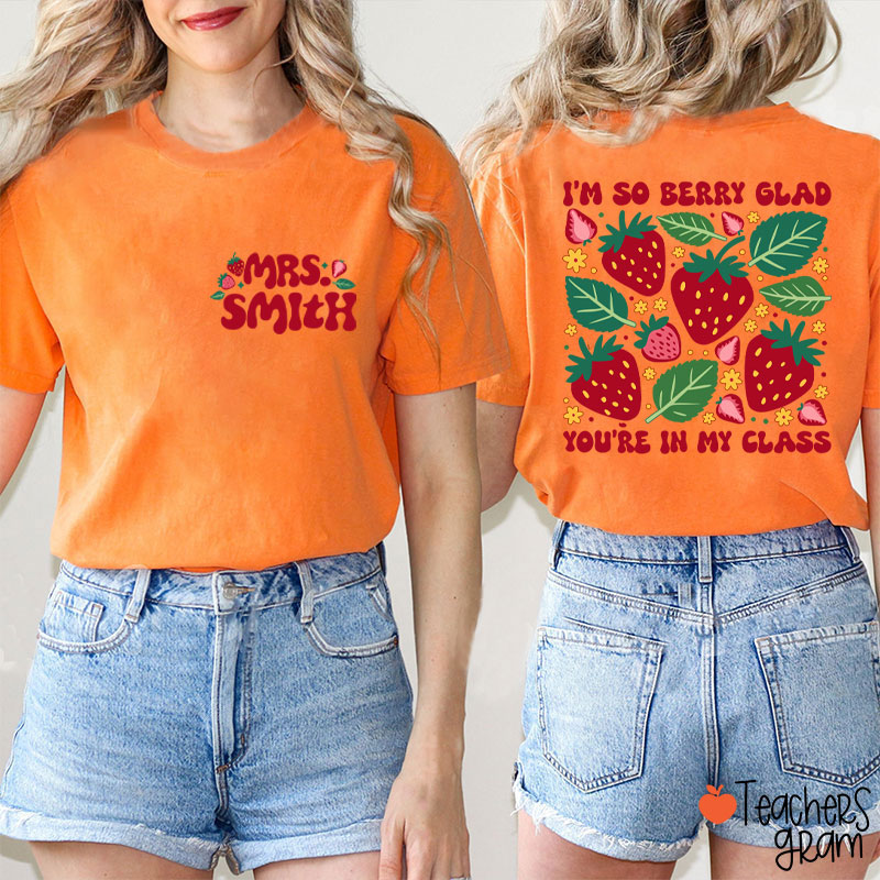 Personalized Name I'm So Berry Glad You're In My Class Teacher Two Sided T-Shirt